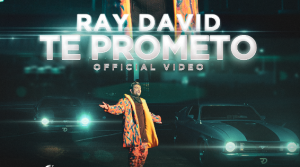 Ray David estrena su tema “Te prometo”con mano hollywoodense